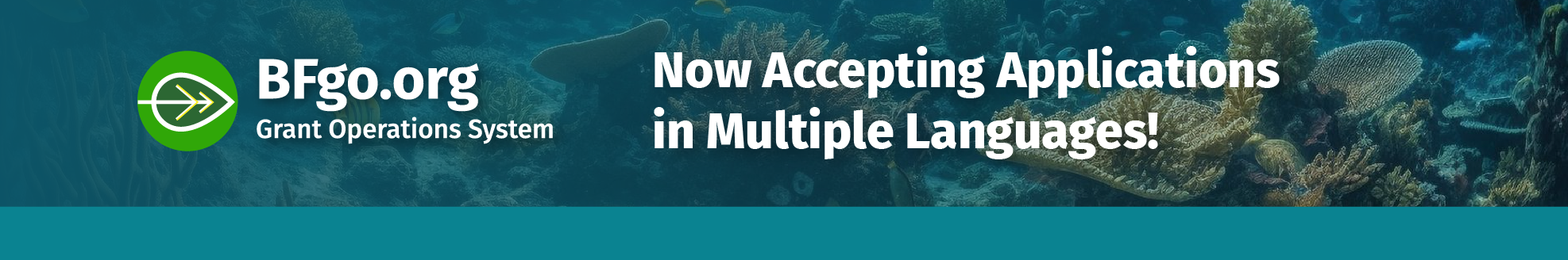 Banner with a background image of a coral reef and the text “BFgo.org Grant Operations System – Now Accepting Applications in Multiple Languages!” displayed prominently in white font. A green circular logo with a white leaf icon appears to the left of the text.